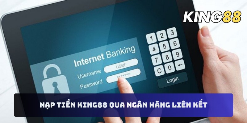 Nạp tiền KING88 qua ngân hàng liên kết